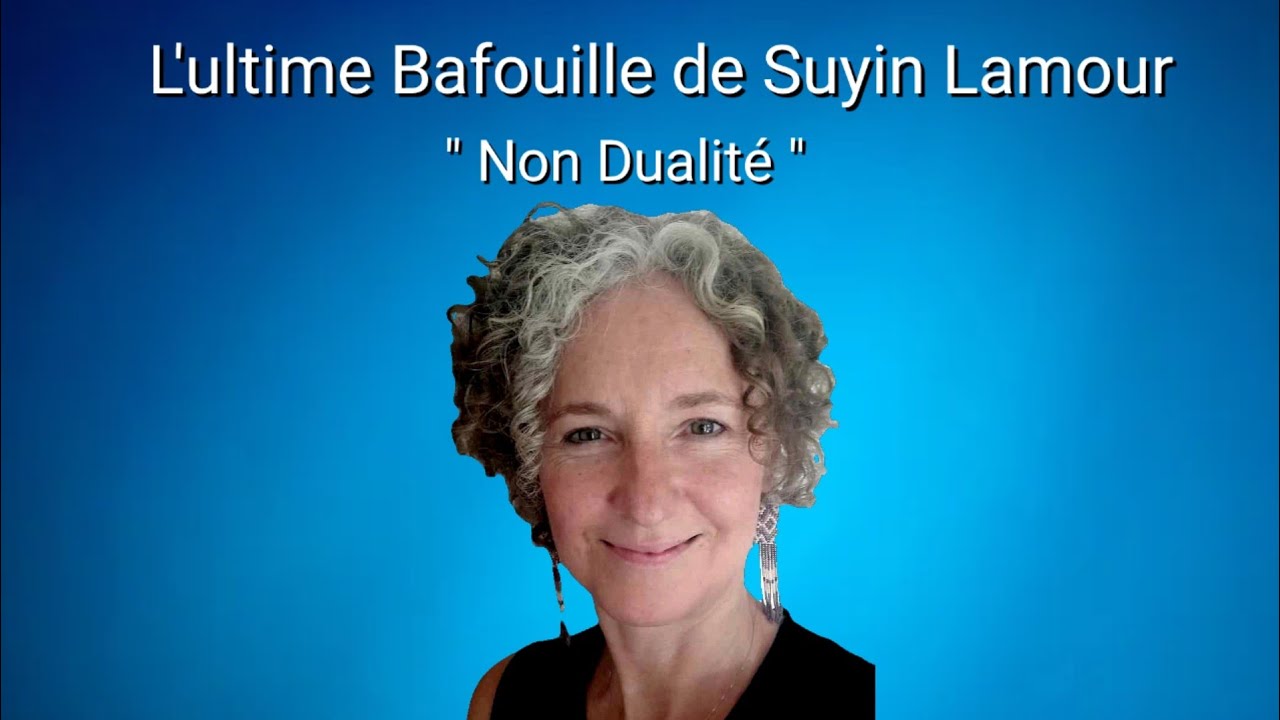 L'ultime bafouille de Suyin Lamour💖 Non dualité/ Spiritualité/ Éveil