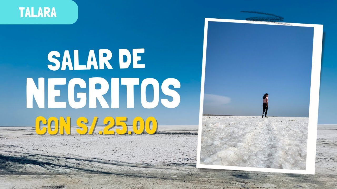 SALAR DE NEGRITOS: Cómo llegar con s/.25.00 y sin TOUR  - TALARA - PIURA