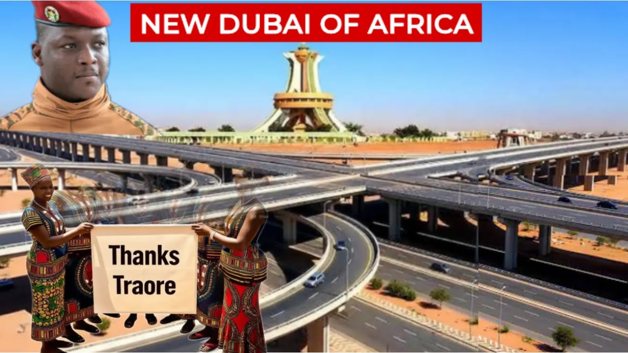 WHY BURKINA FASO TRANSFORMS TO DUBAI, WEST SHOCKED