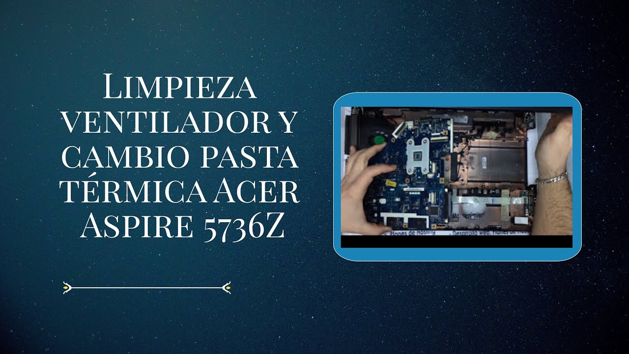 Limpieza ventilador y cambio pasta térmica Acer Aspire 5736Z