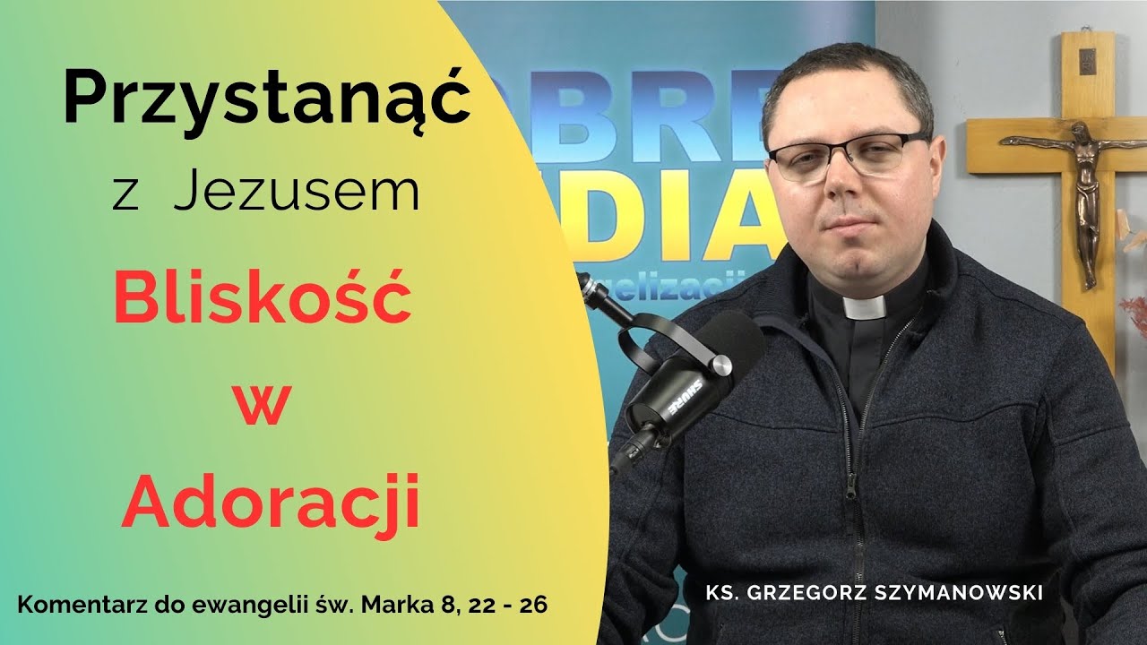 Bliskość w Adoracji - ks. Grzegorz Szymanowski - Przystanąć z Jezusem