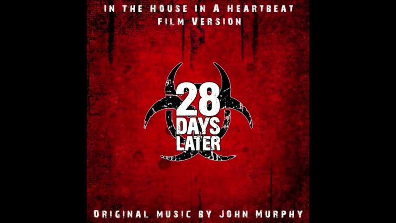 In The House, In A Heartbeat (Film Version) - 28 Days Later (2002)