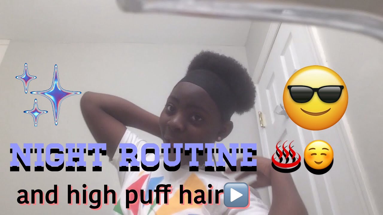 Night routine and high puff hair