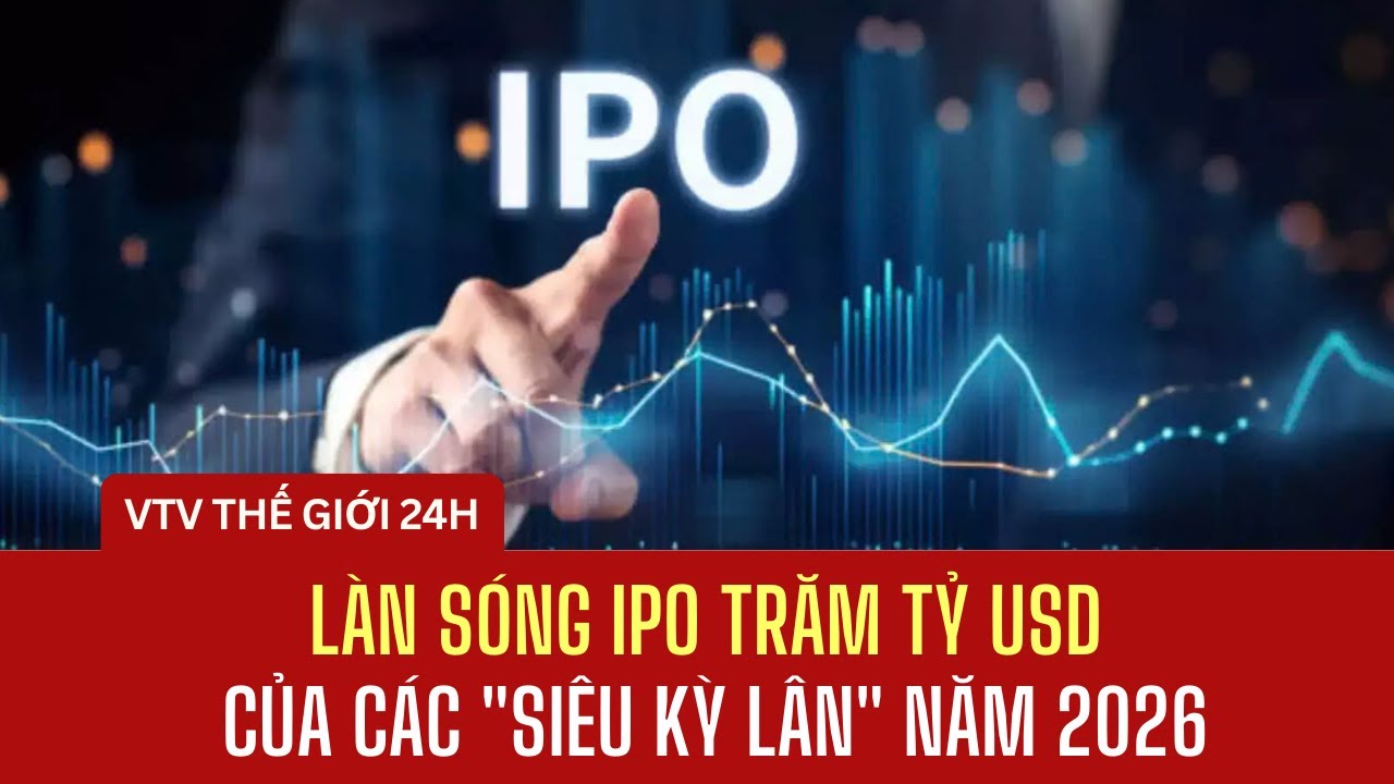 Làn sóng IPO trăm tỷ USD của các 