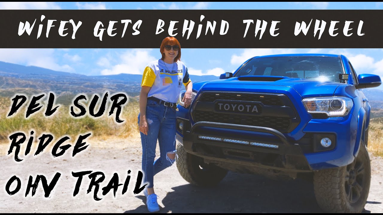 Del Sur Ridge OHV Trail - 2WD Tacoma - Wifey gets behind the wheel