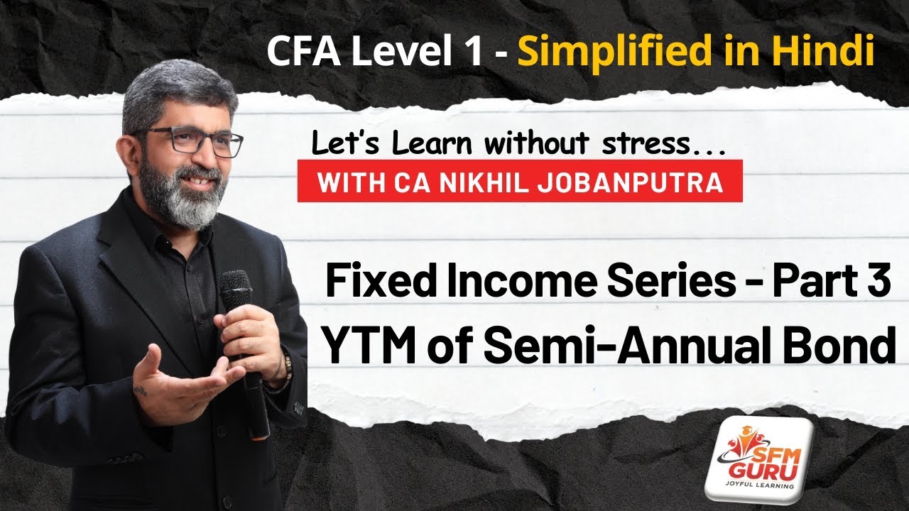 CFA Level 1 - Fixed Income (Part 3) (In Hindi) - Bond Valuation (YTM of Semi-Annual Bond)