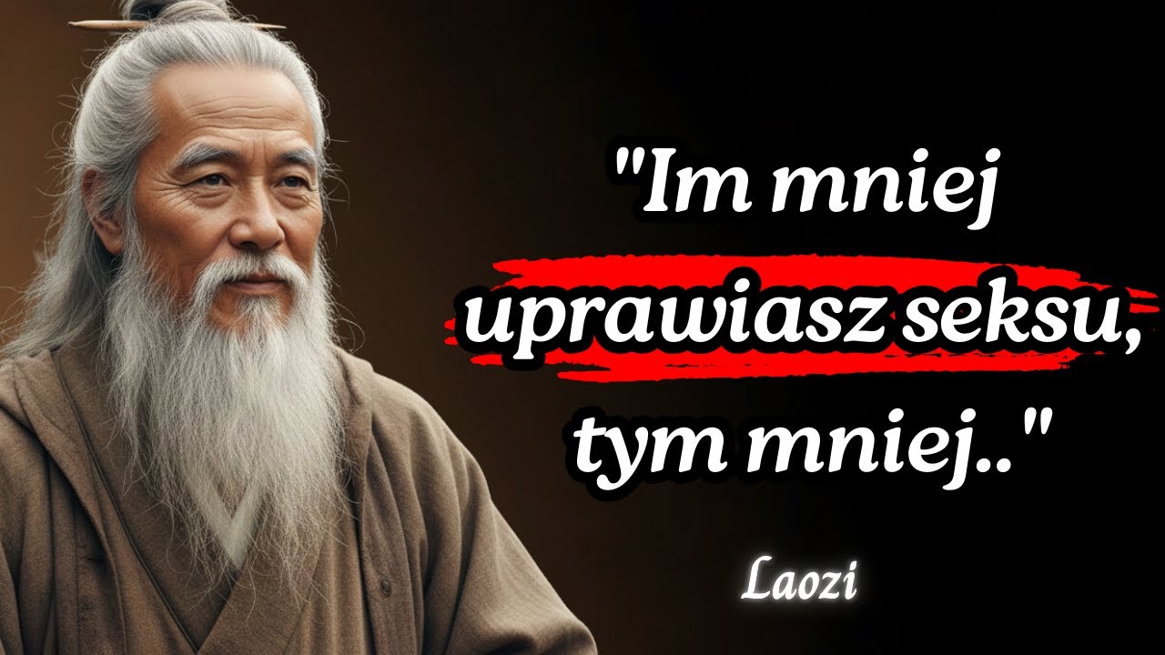 Laozi:"Im mniej uprawiasz seksu, tym mniej..."