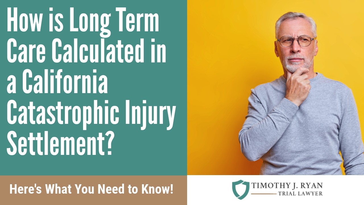 How is Long Term Care Calculated in a California Catastrophic Injury Settlement? | Learn from Expert