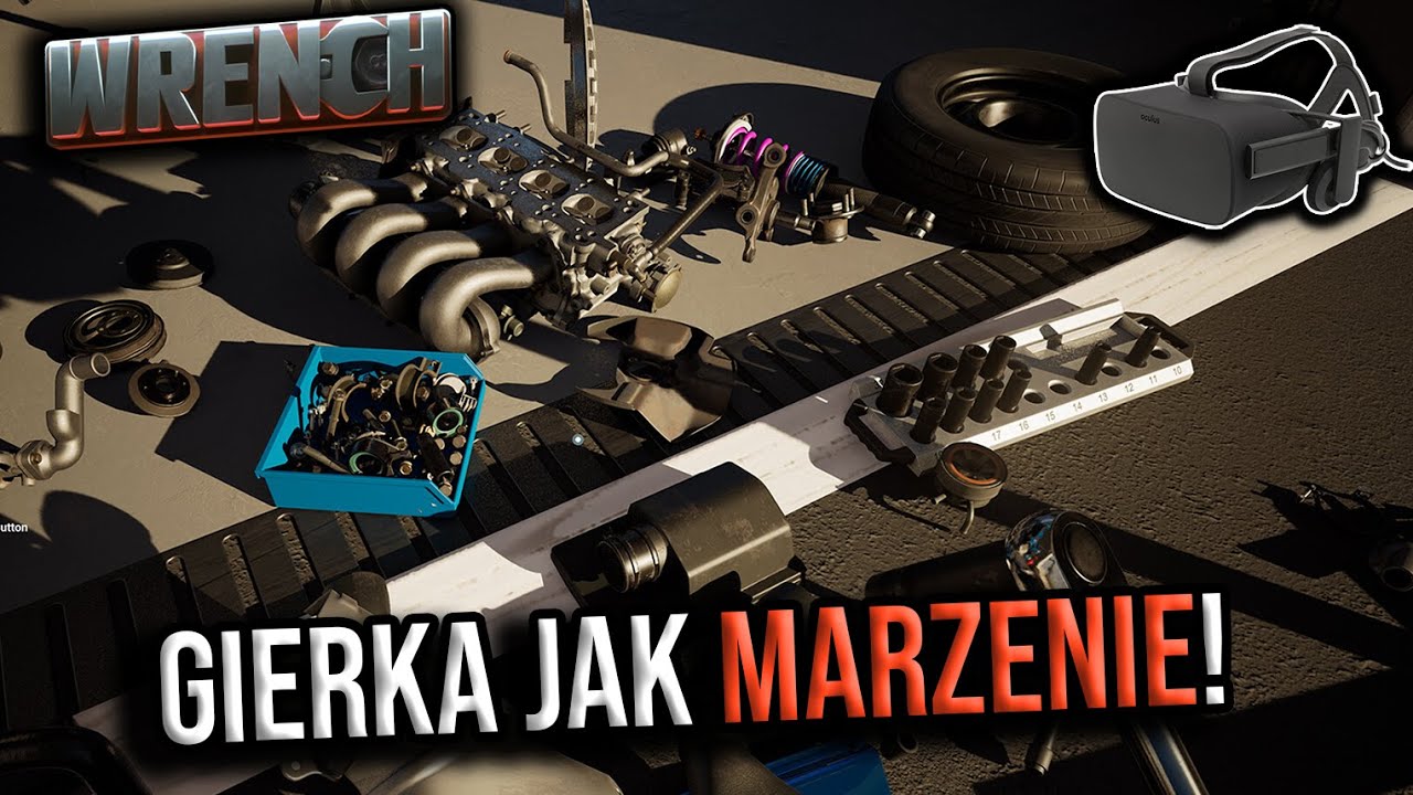 Idealna gra dla petrolheada! - Wrench VR!