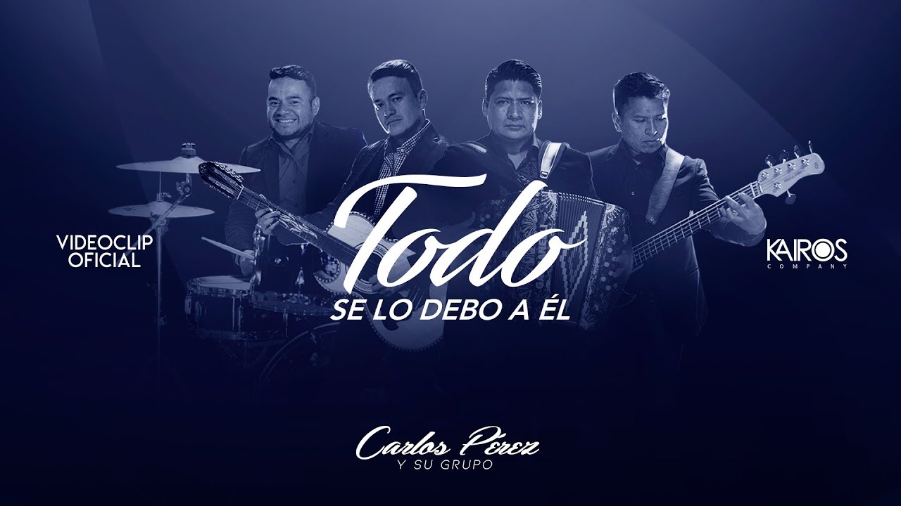 Carlos Pérez y Su Grupo - Todo Se Lo Debo A Él (Videoclip Oficial)