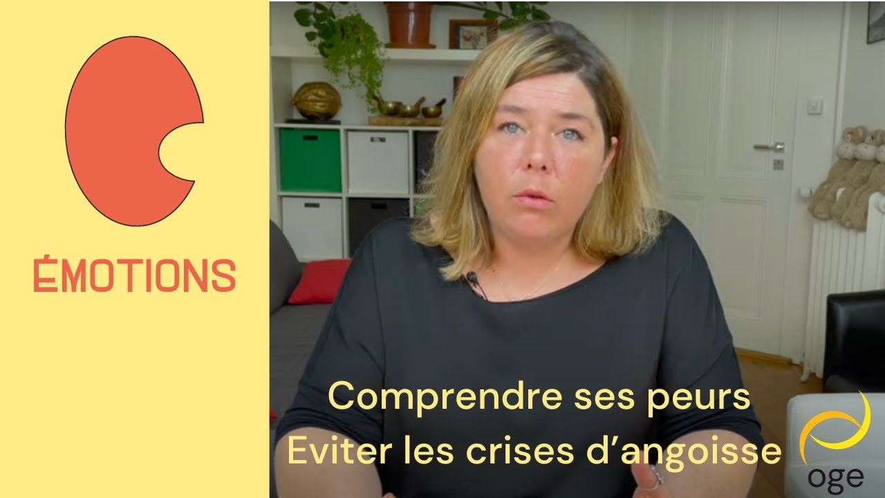 EMOTIONS: Comprendre ses peurs et éviter les crises d’angoisse
