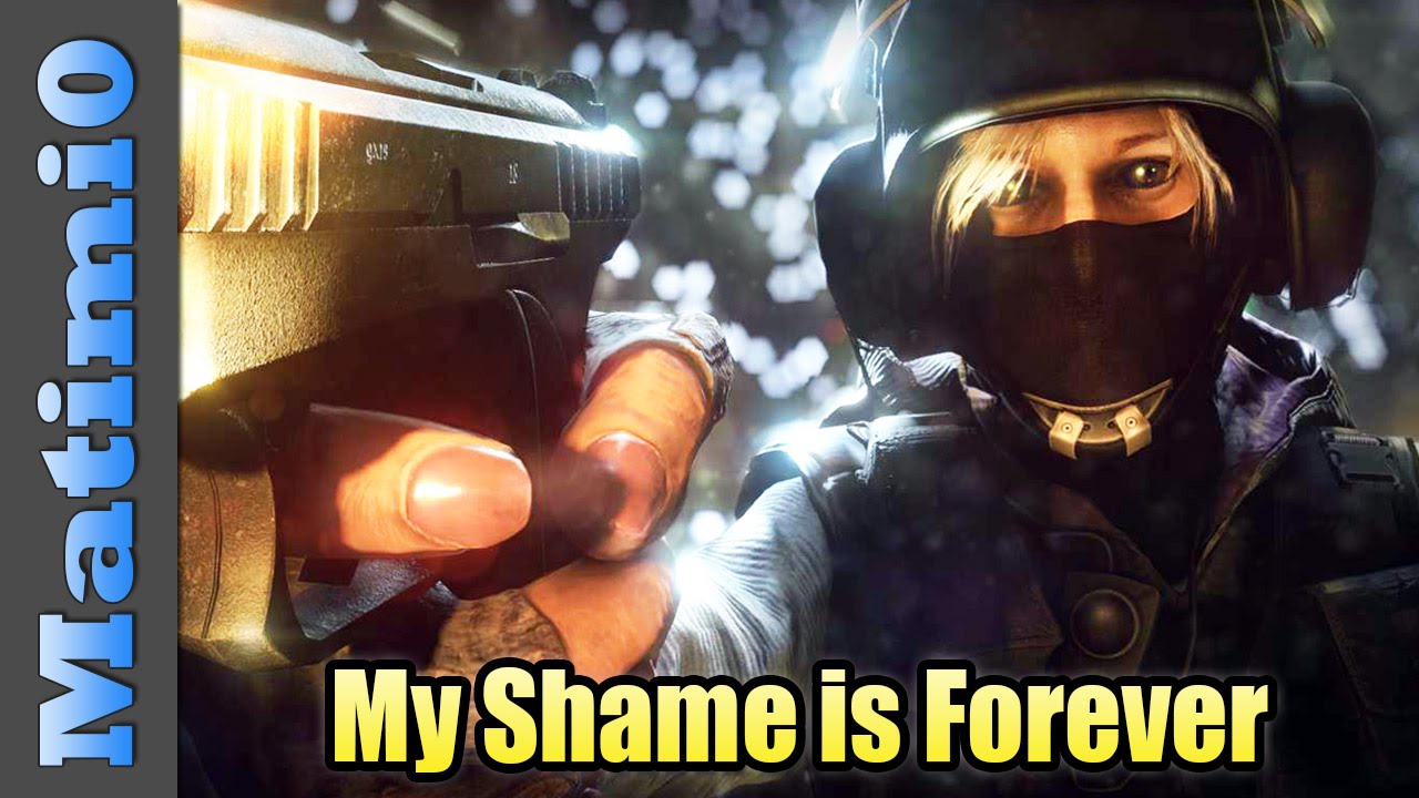 My Shame is Forever - Rainbow Six Siege