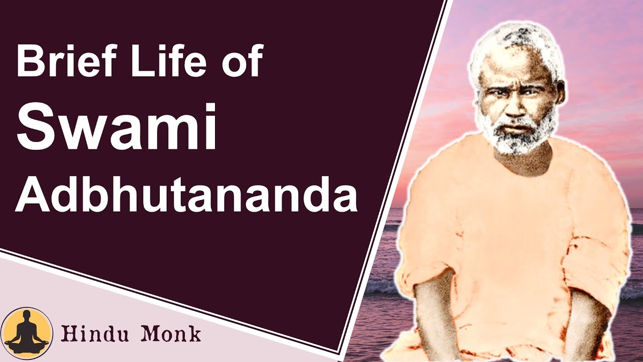 Swami Adbhutananda's Brief Life Story - Direct monastic Disciple of Sri Ramakrishna Paramahamsa