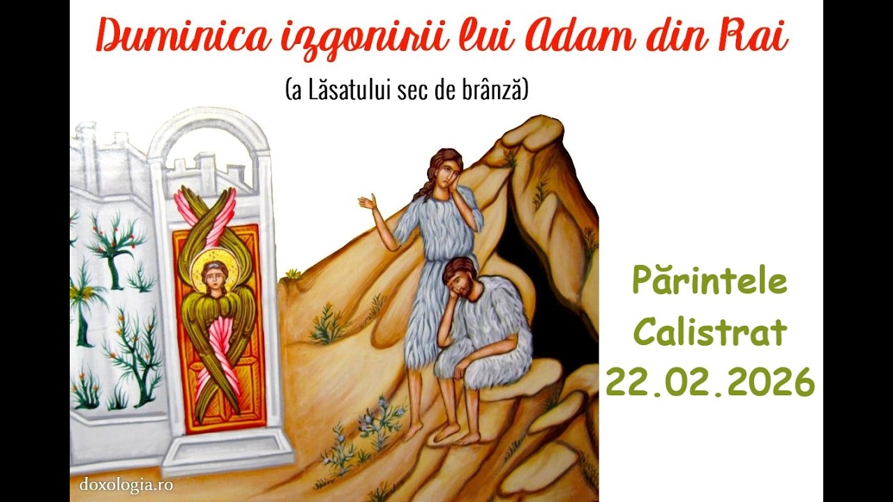 Duminica izgonirii lui Adam din Rai [a Lăsatului sec de brânză] – Părintele Calistrat 22.02.2026