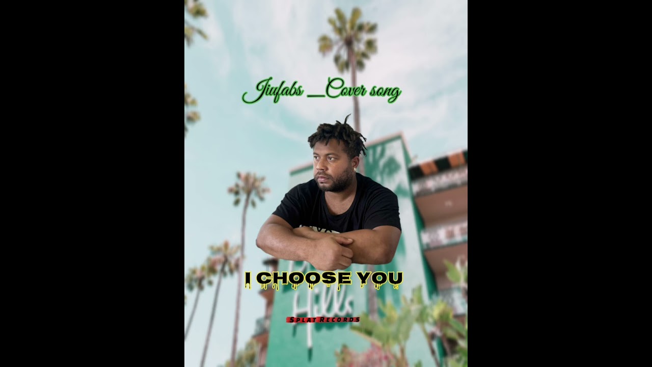 Jiufabs _Cover Song_I choose You_Splat records_2025_Wane ilalo Vibez 