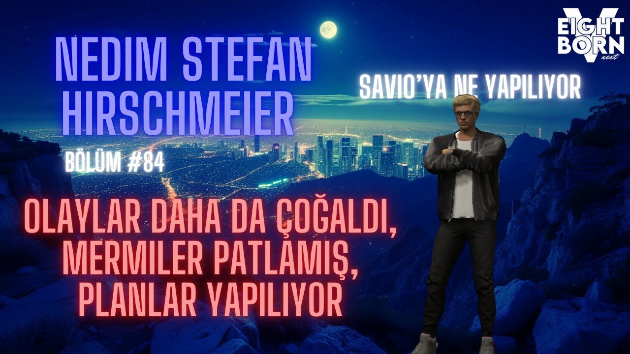 EightbornV Next | Nedim Stefan Hirschmeier | Olaylar daha da çoğaldı, etrafta neler oluyor| Bölüm 84