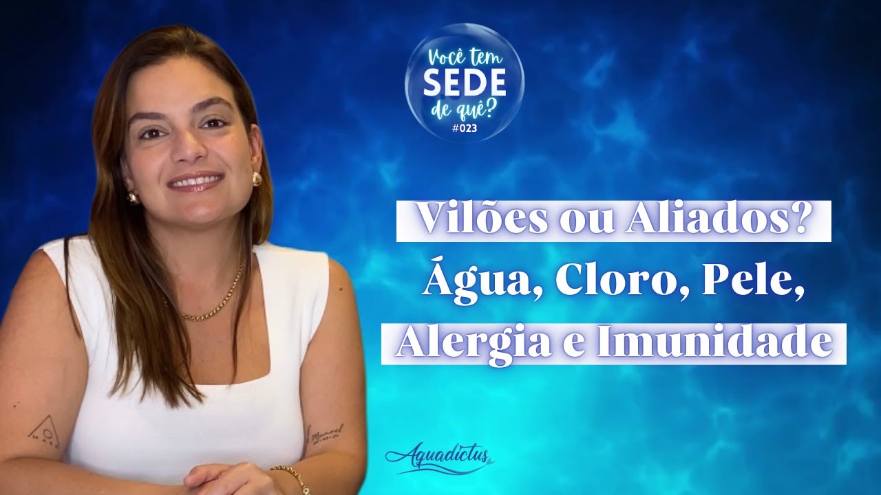 Vilões ou Aliados? Água, Cloro, Pele e Imunidade Infantil - Dra Bruna Paiva | Você tem sede de quê?