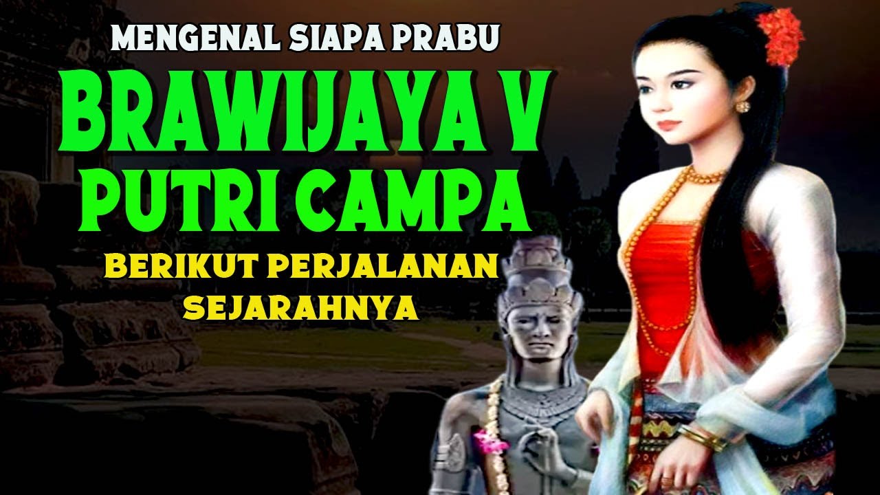 MENGENAL SIAPA PRABU BRAWIJAYA 5 DAN PUTRI CAMPA
