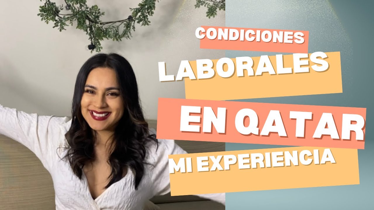 Condiciones laborales en Qatar mi experiencia.