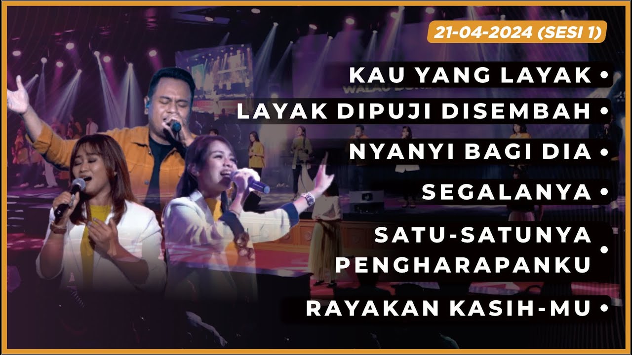 IBADAH RAYA MINGGU, 21 April 2024 PUJIAN PENYEMBAHAN Sesi 1