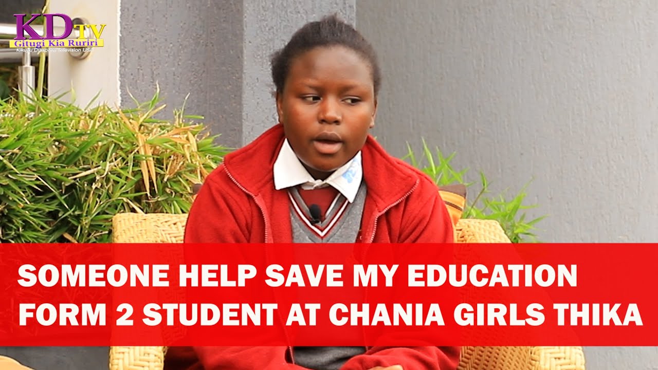GRACE WAMAITHA  SCARED OF DROPPING FROM SCHOOL CHANIA GIRLS SHE IS IN FORM TWO