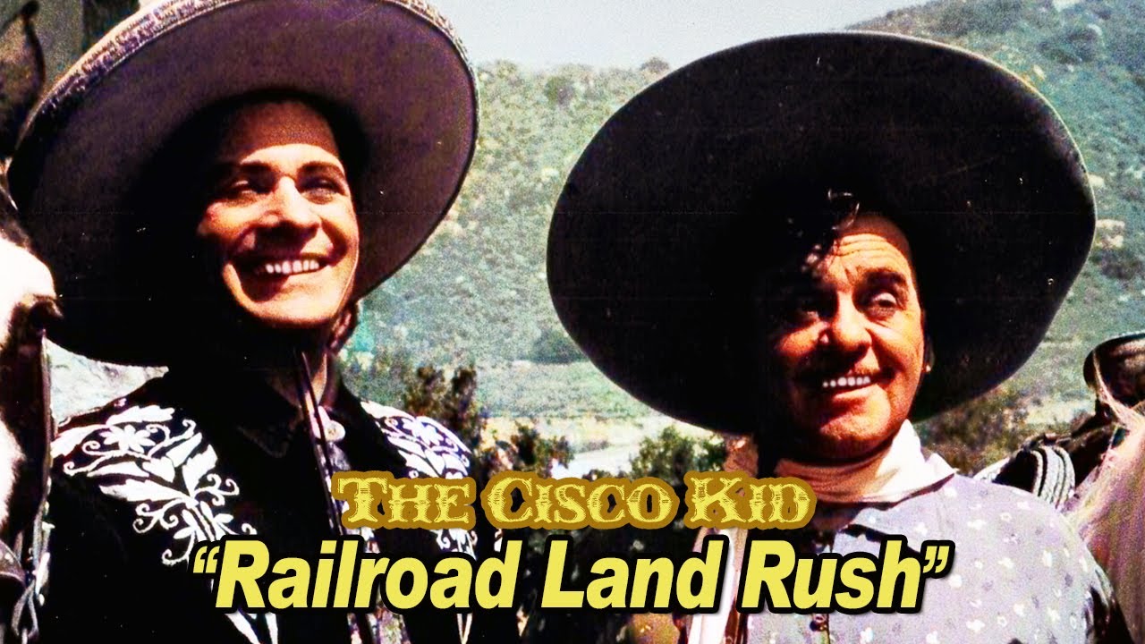 The Cisco Kid “Railroad Land Rush” (Restored Re-Mastered) Leo Carillo | Western TV program