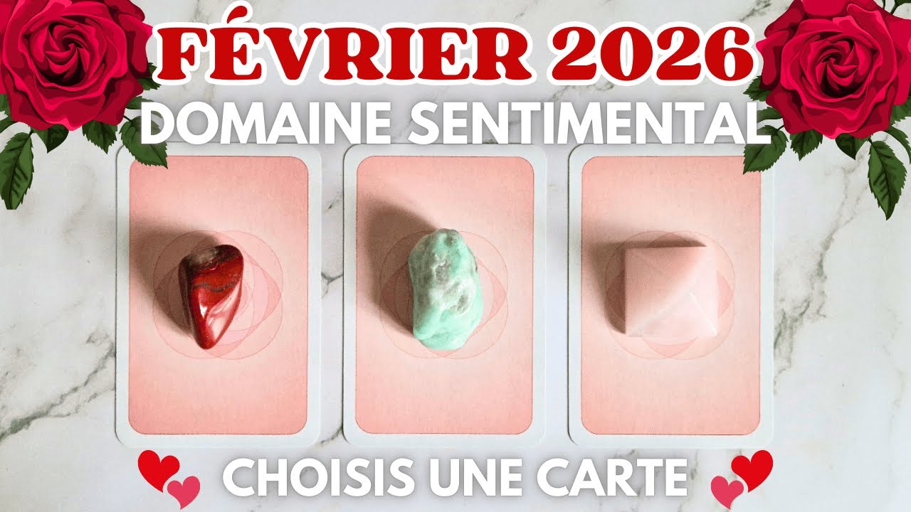 ❤️ VOTRE AVENIR SENTIMENTAL EN F&Eacute;VRIER 2026 ❤️ | TIRAGE SENTIMENTAL AU CHOIX | GUIDANCE DU MOMENT