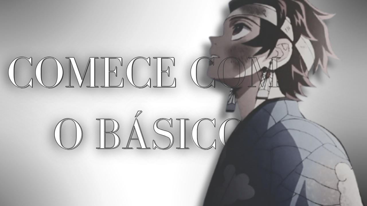 Minha experiência sobre começar com o básico.