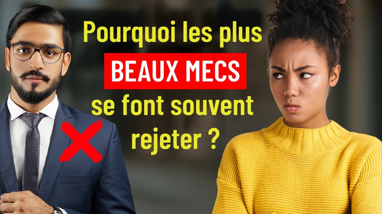 Pourquoi les plus beaux mecs se font souvent rejeter (et comment éviter leurs erreurs ?)
