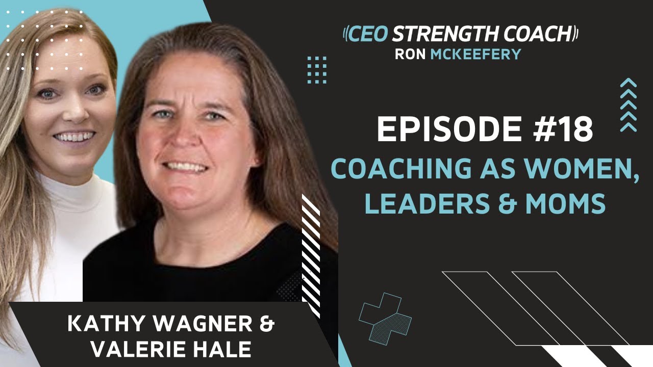 Coaching As Women, Leaders, & Moms | Valerie Hale & Kathy Wagner | CEO Strength Coach Podcast  Ep 18