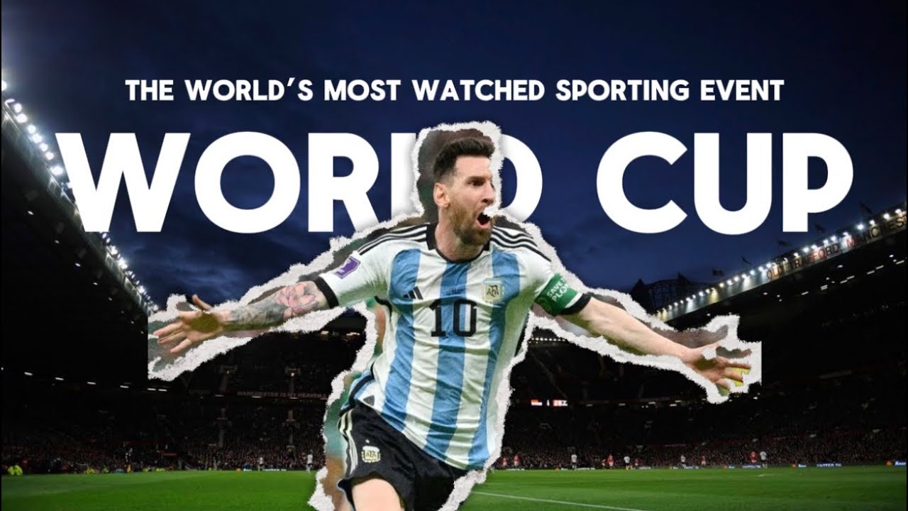 World Cup: The World’s Most Watched Sporting Event 