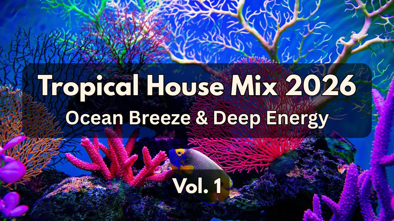Tropical House Mix 2026 – Vol. 1 Ocean Breeze & Deep Energy