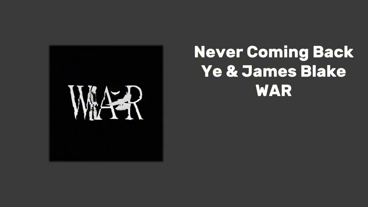 Never Coming Back - Ye & James Blake - WAR