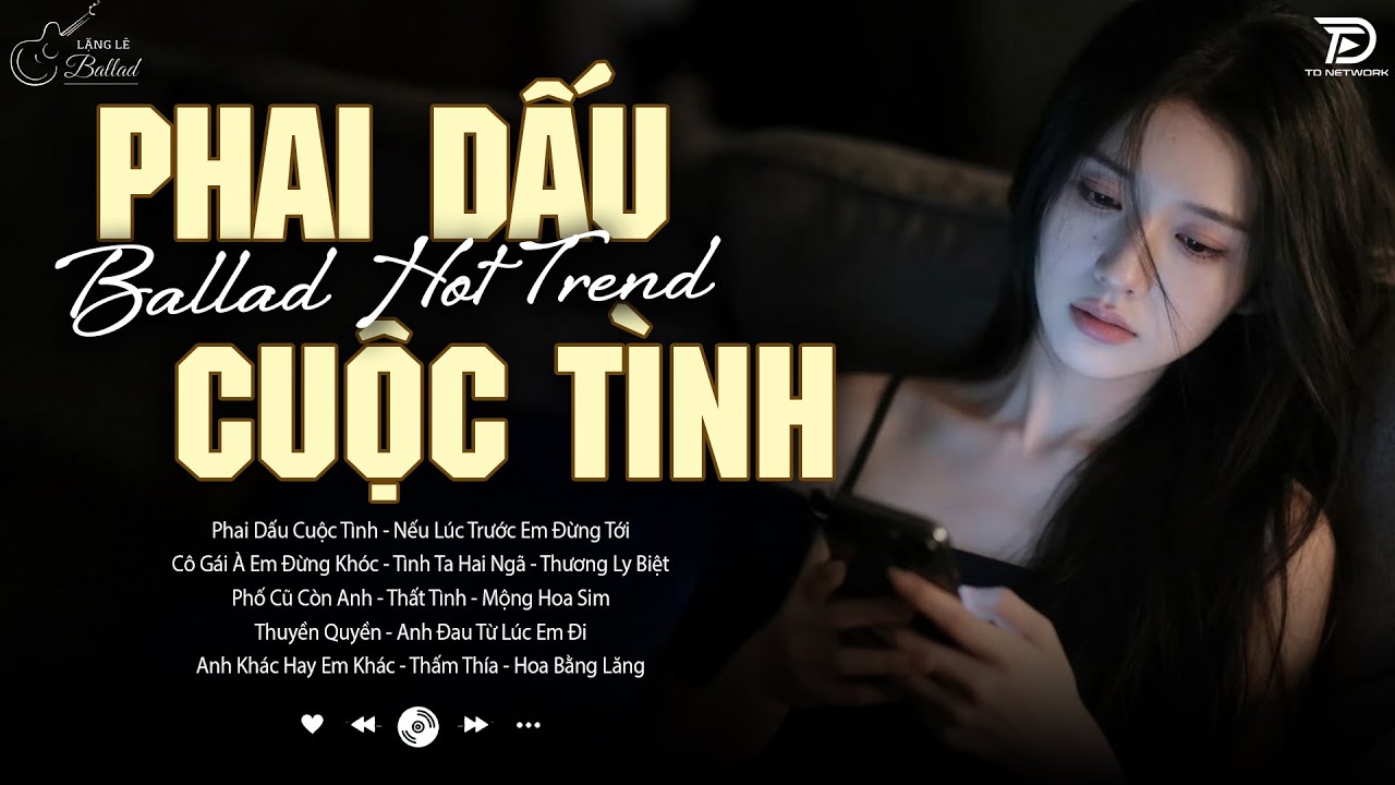 Phai Dấu Cuộc Tình, Anh Đau Từ Lúc Em Đi ♫ BXH Nhạc Ballad Buồn Tâm Trạng Xu Hướng 2025 Triệu View