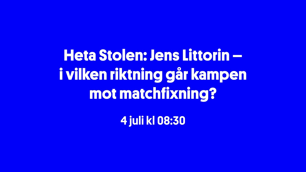 Heta Stolen: Jens Littorin – i vilken riktning går kampen mot matchfixning?