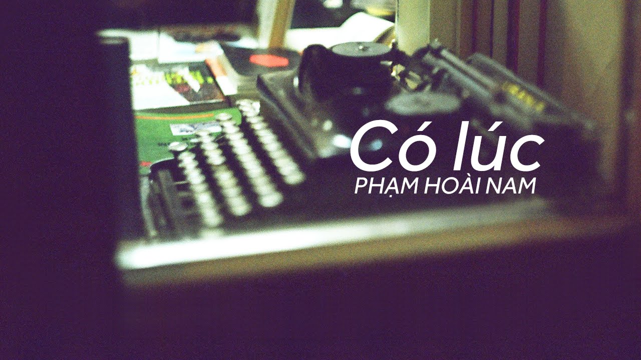 Lyrics || Có Lúc || Phạm Hoài Nam || Sáng tác - Quốc Bảo