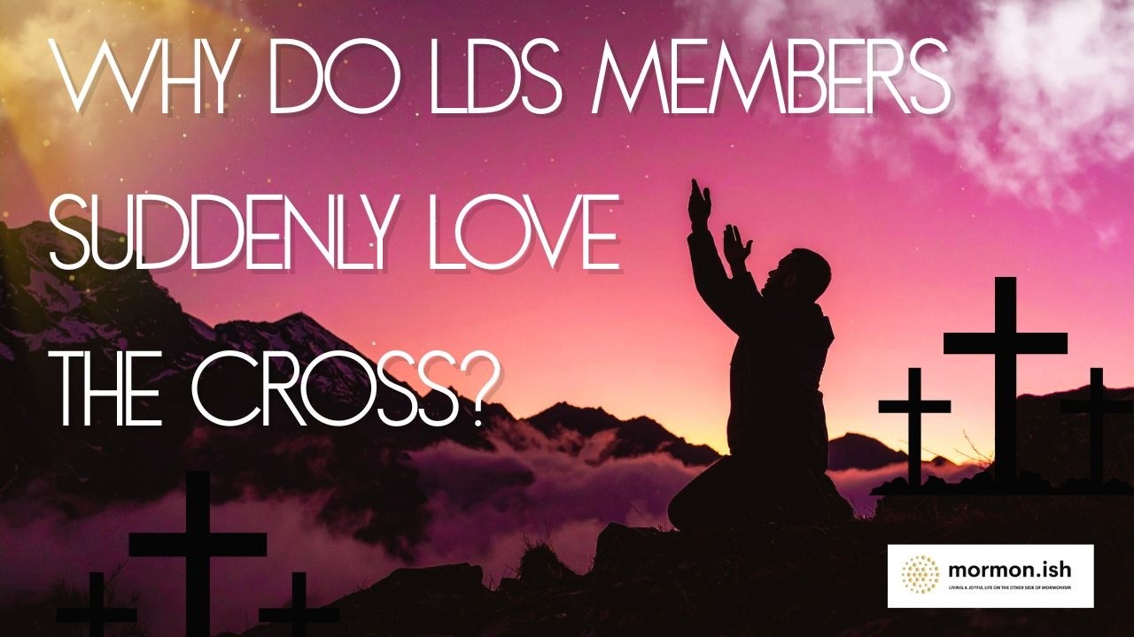 Why Are LDS Members Suddenly Ok With Crosses?