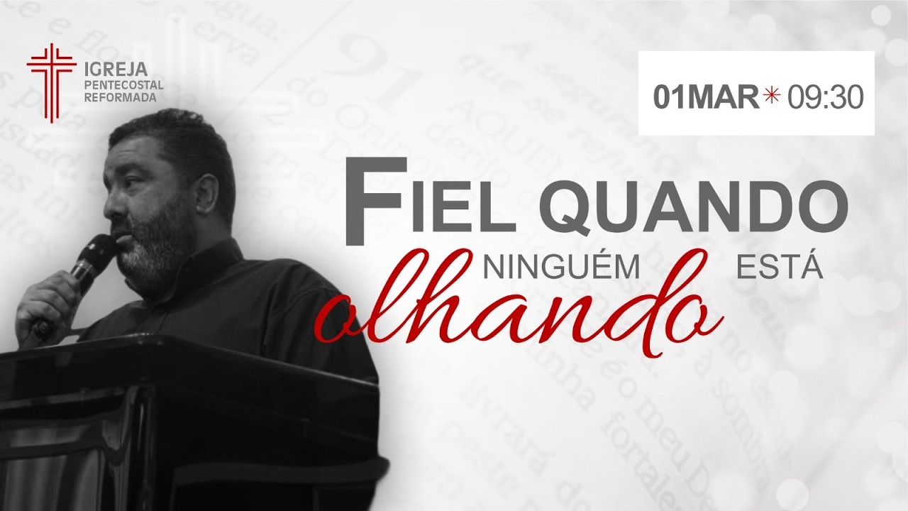 Igreja Pentecostal Reformada -  01/03/2026 - Fiel Quando Ninguém Está Olhando