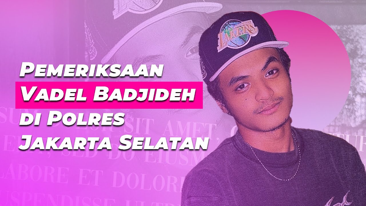 Pemeriksaan Vadel Badjideh di Polres Jakarta Selatan - Update Bintang