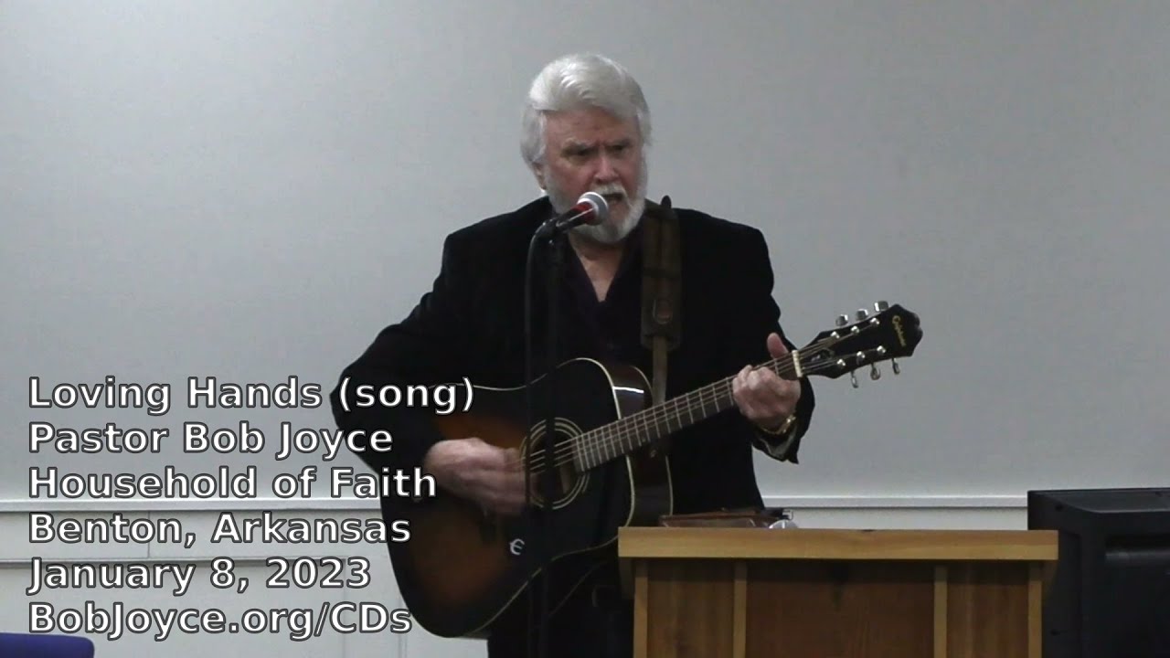 Loving Hands (song, guitar) - Pastor Bob Joyce - Household of Faith, Benton, Arkansas - BobJoyce.org
