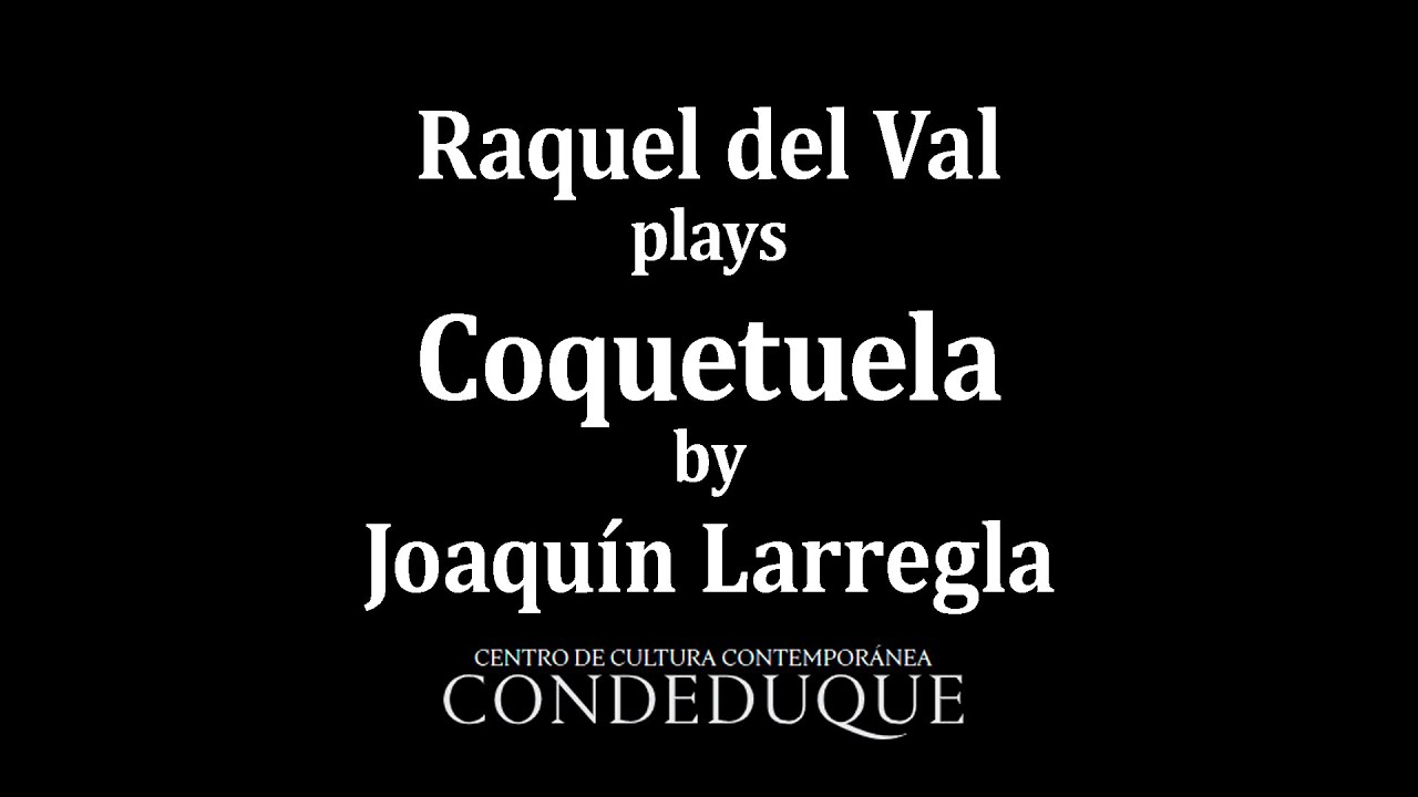 Raquel del Val plays Coquetuela by Joaquín Larregla