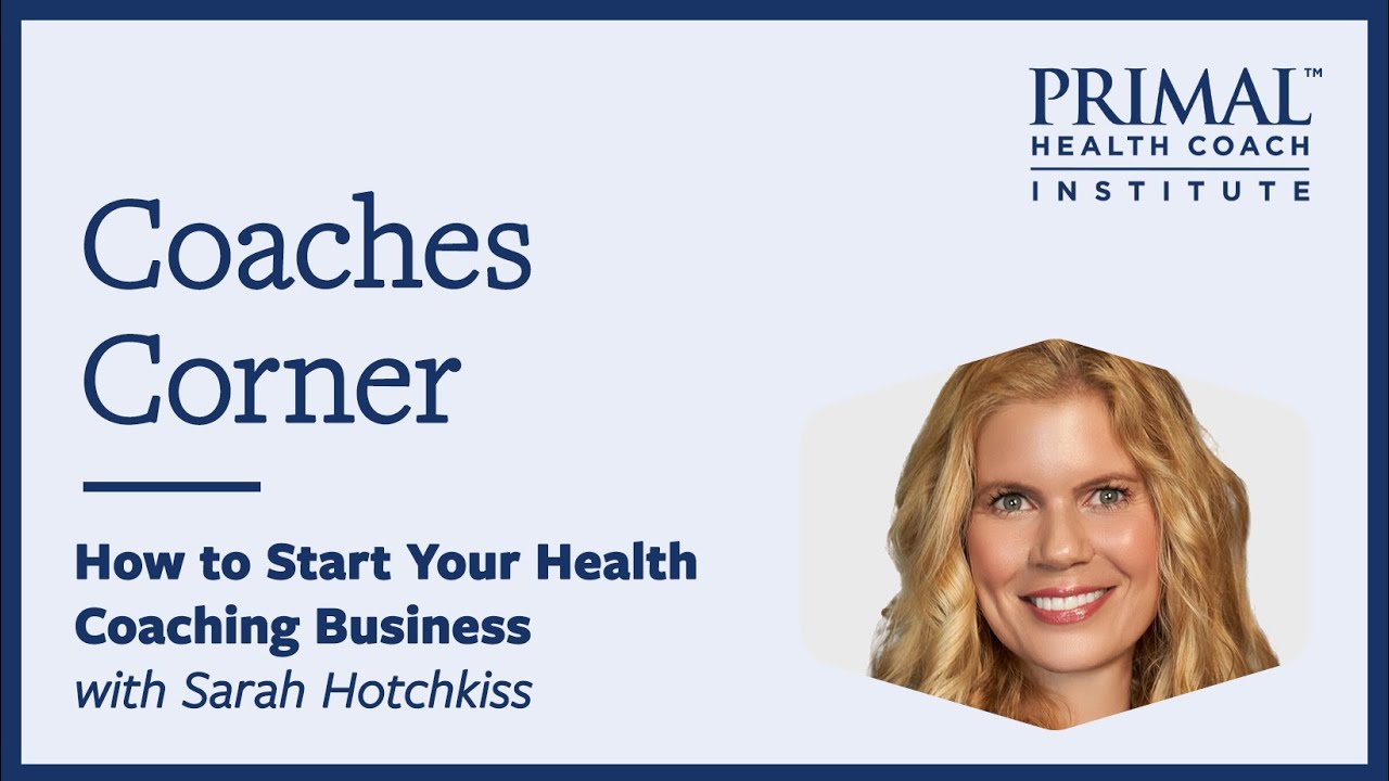 How to Start Your Health Coaching Business with Sarah Hotchkiss