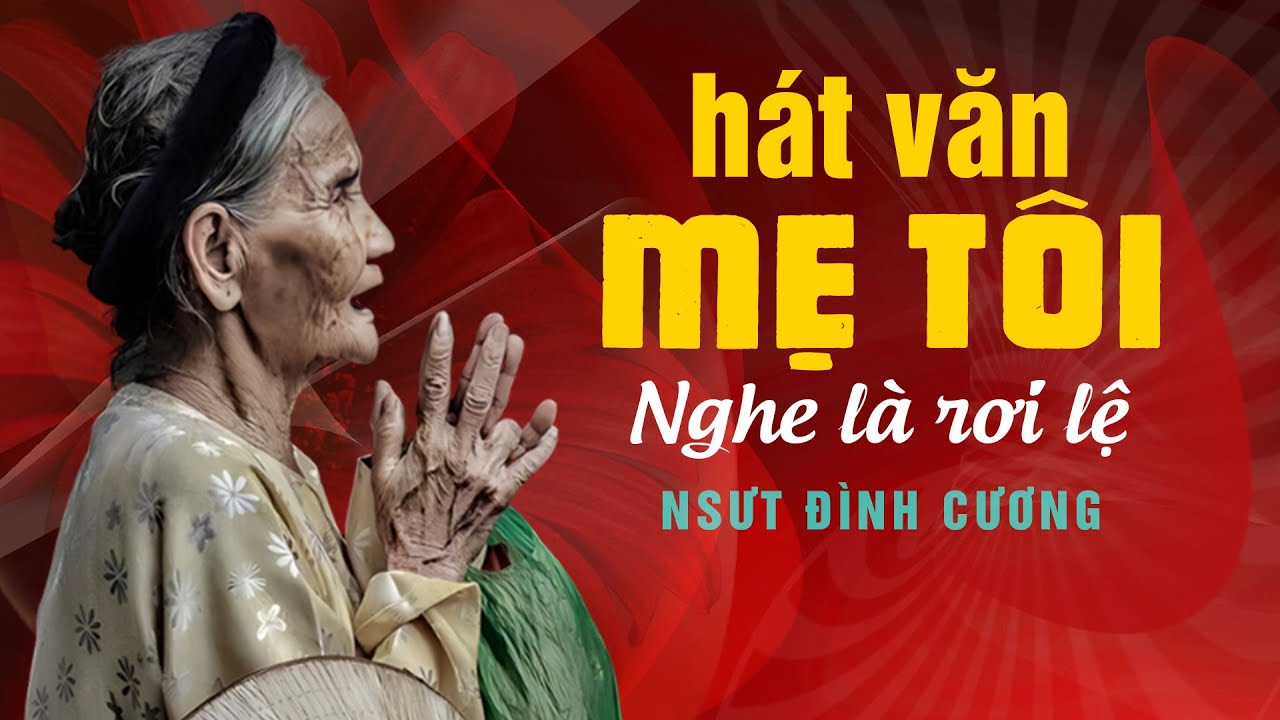 HÁT VĂN: MẸ TÔI - nsut Đình Cương - giọng hát và ca từ đều gây XÚC ĐỘNG NGHẸN NGÀO