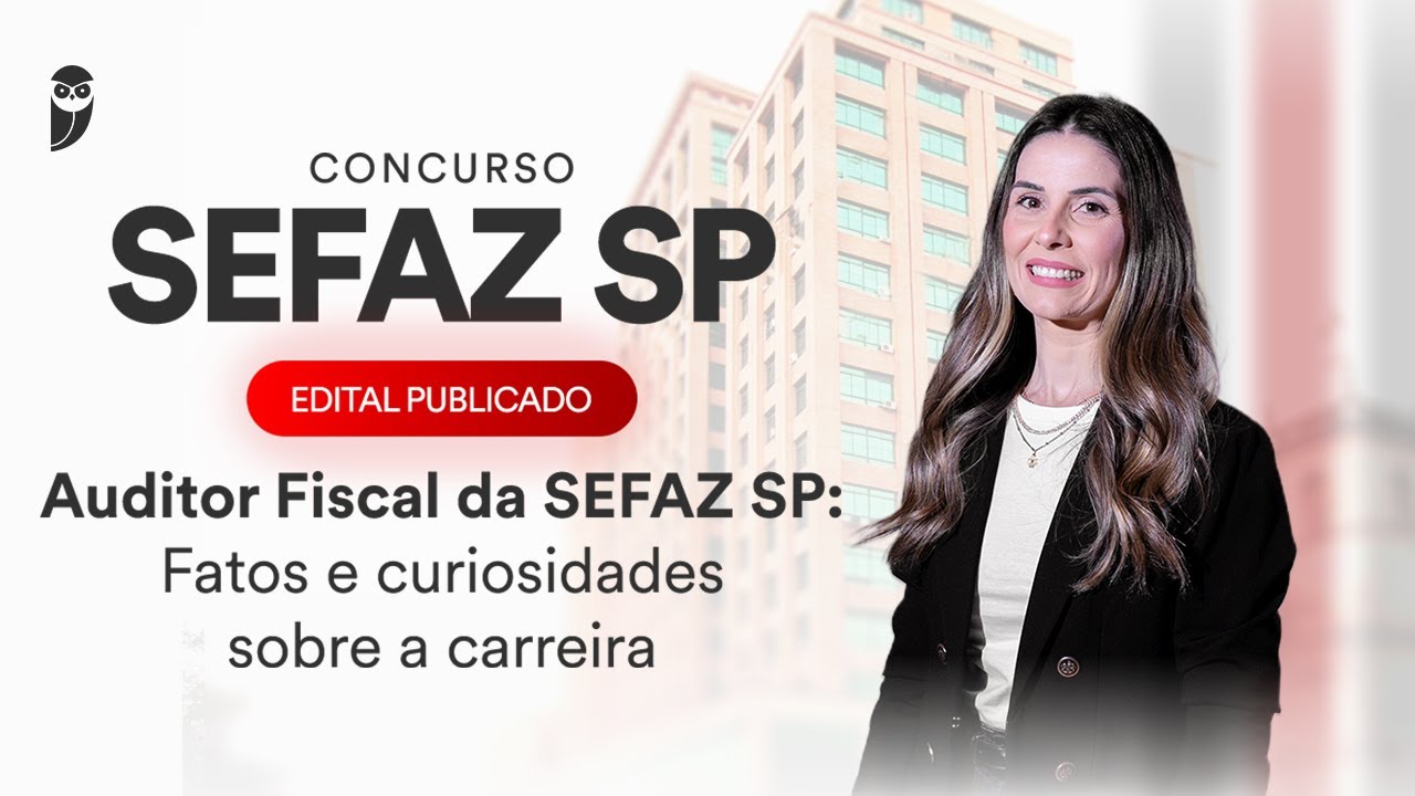 Concurso SEFAZ SP: Edital publicado - Auditor Fiscal SEFAZ SP: Fatos e curiosidades sobre a carreira