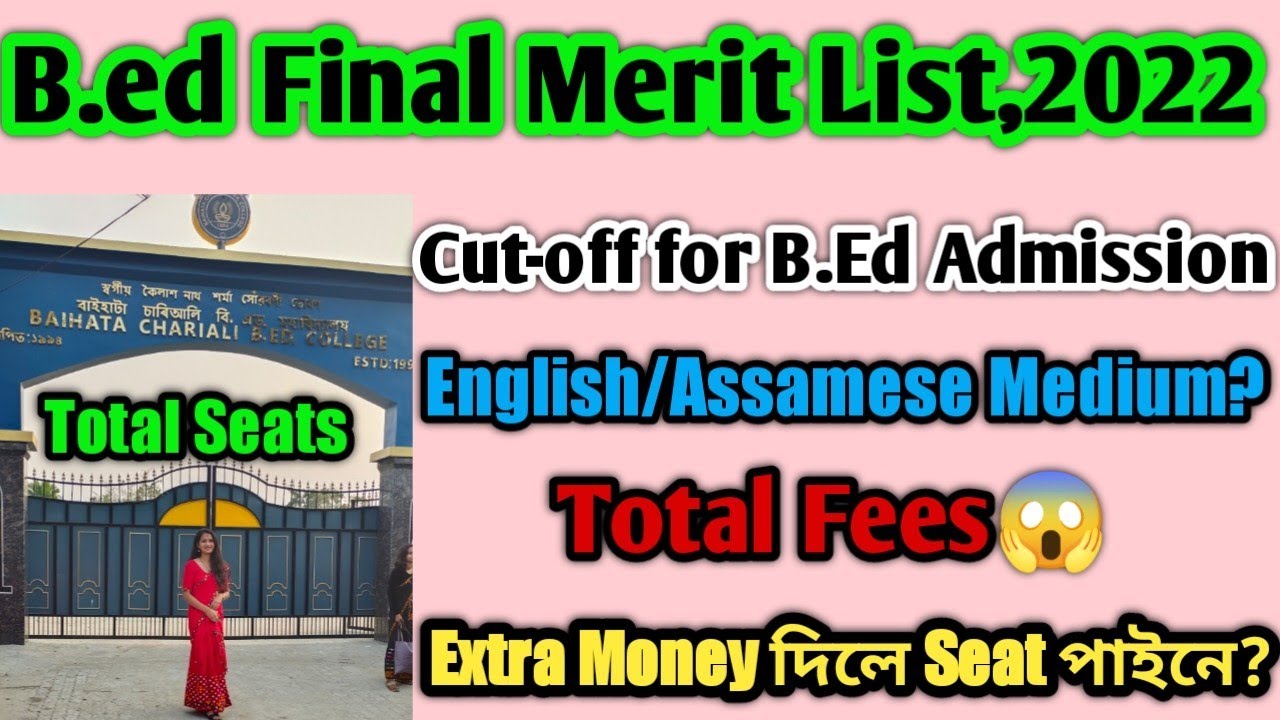 B.Ed'ত Admission লবলৈ কিমান Marks লাগে? কিমান পইচা লাগে?কি Medium ললে ভাল? আৰু total seat কিমান আছে?