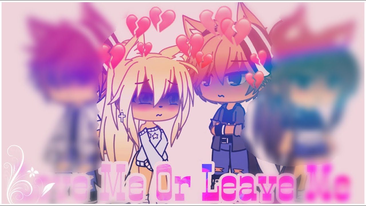 Love Me Or Leave Me || Glmv Series || Part 1