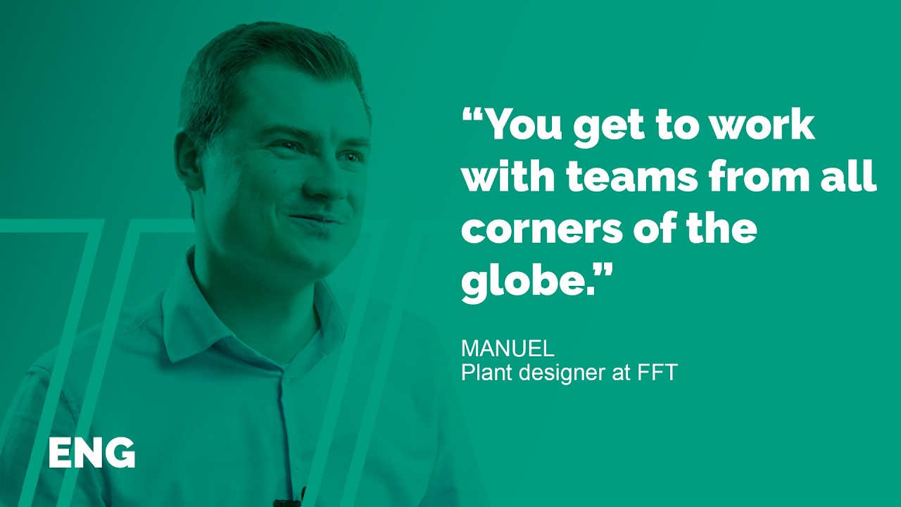 Testimonial video /// Manuel – Plant Designer at FFT /// English
