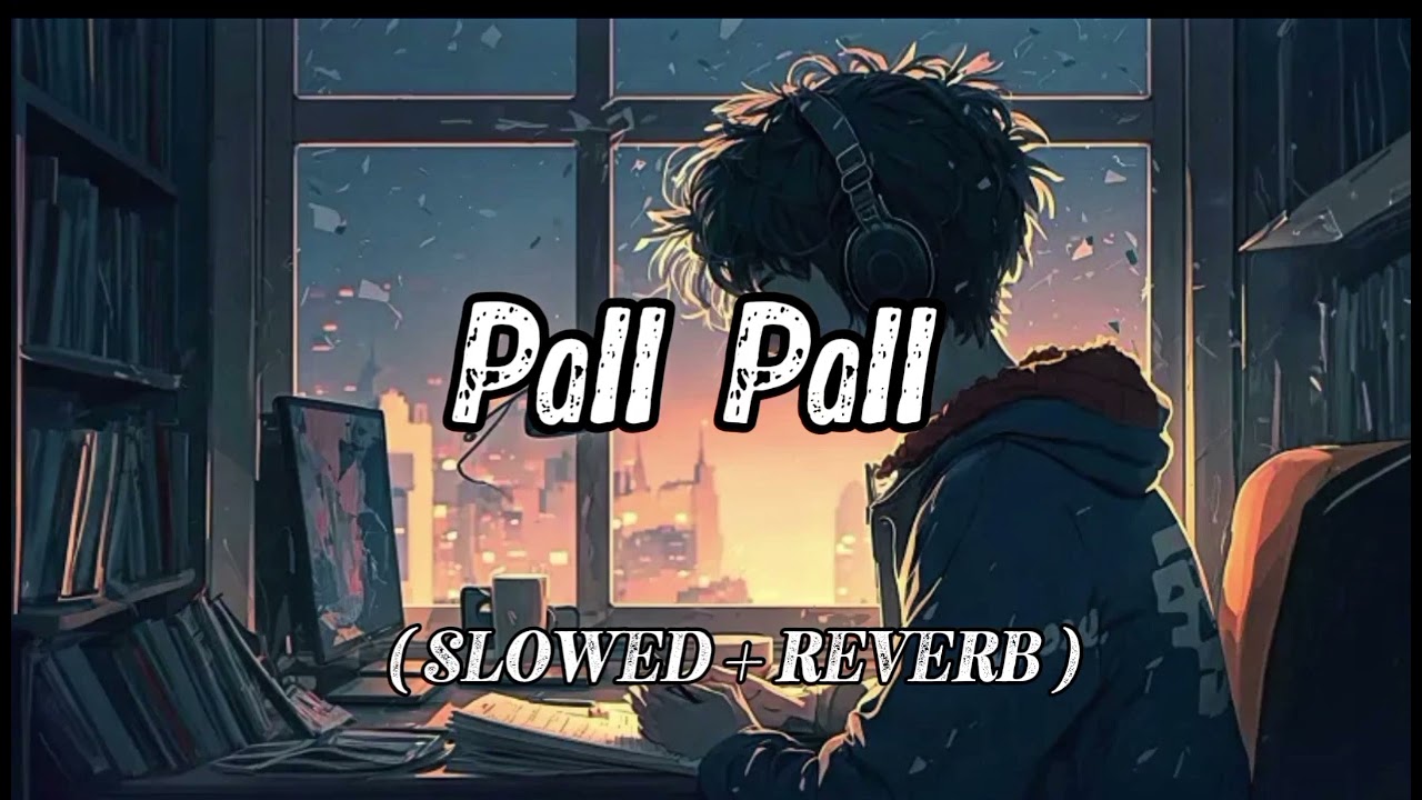 Pall Pall (Slowed reverb) LYRICS VIDEO MUSIC #song #viralvideo 
