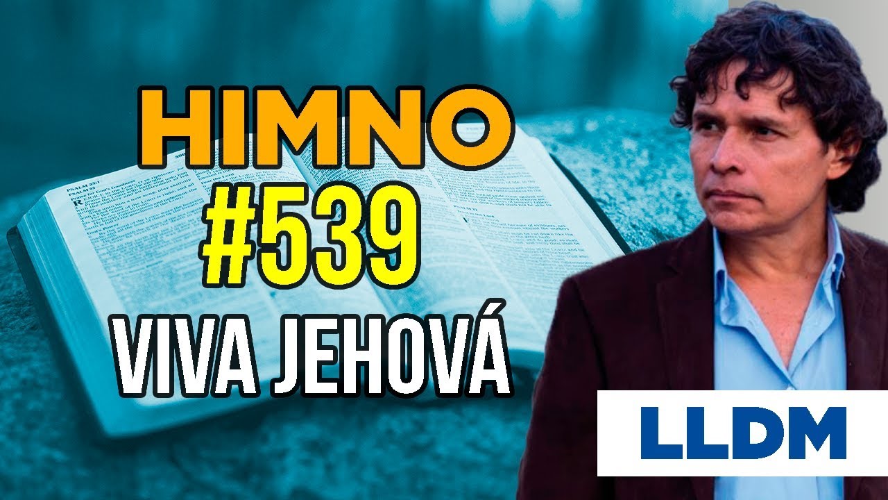 Himno 539 Viva Jehová | Himnario LLDM