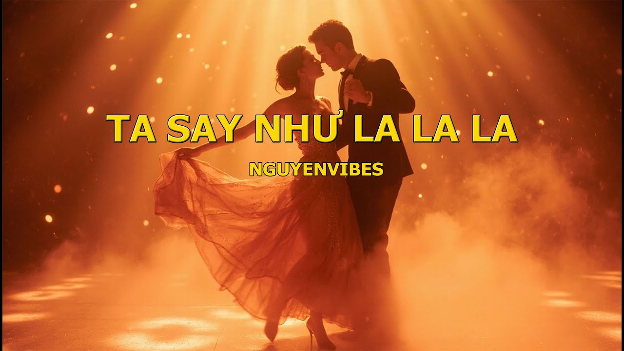 Ta Say Như La La La - NguyenVibes |  Official Lyric Video (Nhạc Latin sôi động)
